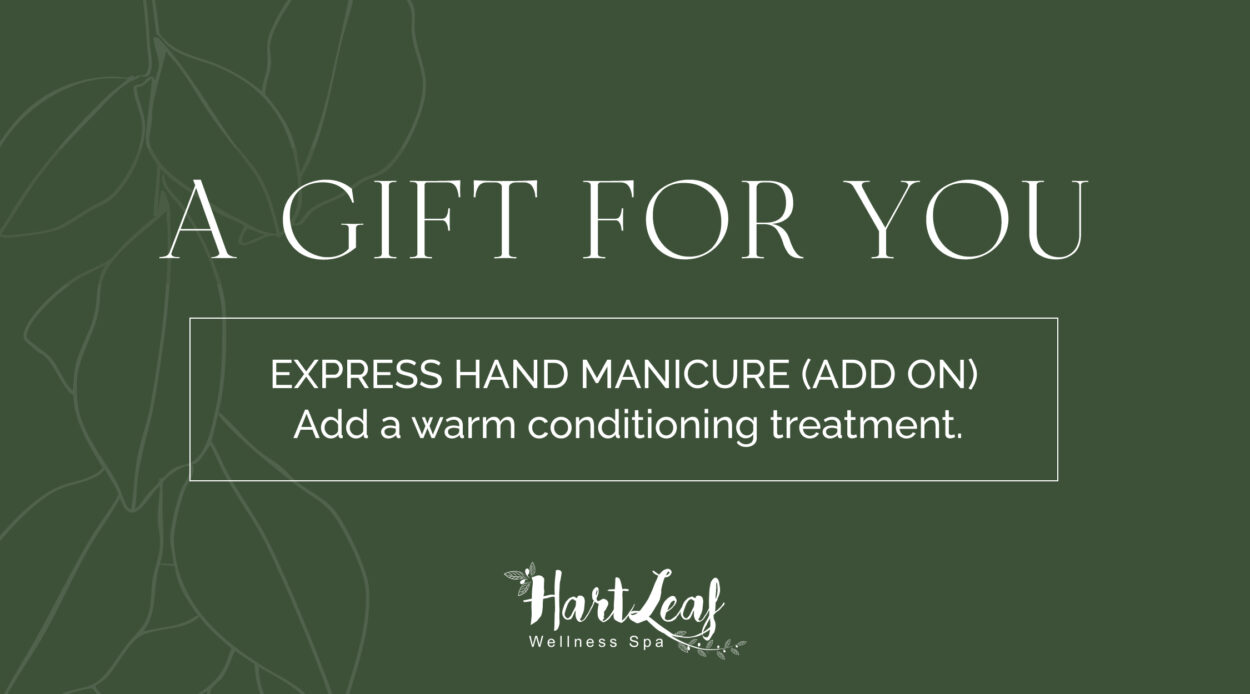 EXPRESS HAND MANICURE (ADD ON) – Add a warm conditioning treatment.