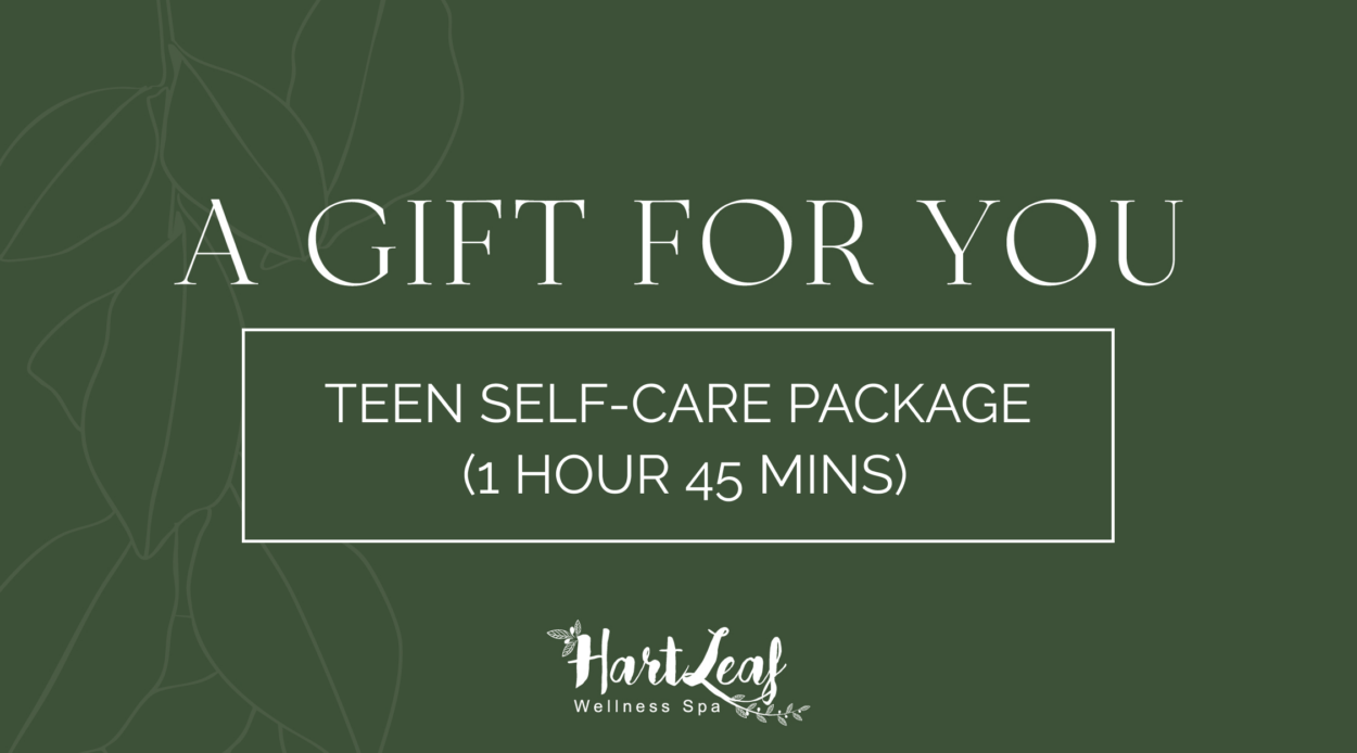 TEEN SELF-CARE PACKAGE  (1 HOUR 45 MINS) (17 YEARS AND YOUNGER ONLY)